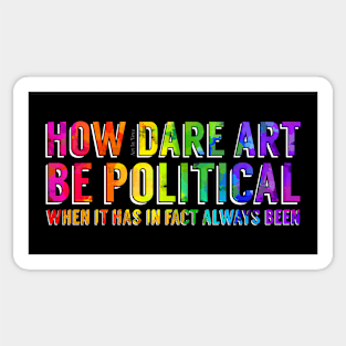 How dare art be political? Sticker